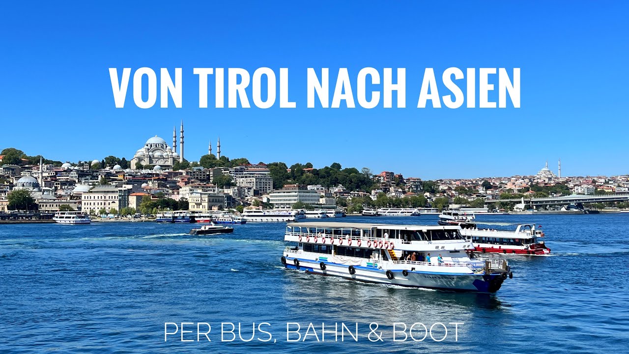 Von Tirol nach Asien per Bus, Bahn & Boot