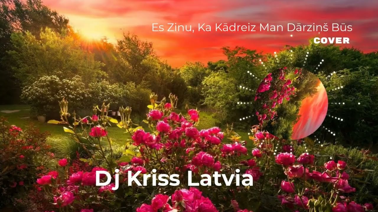 Dj Kriss Latvia  Es zinu, ka kādreiz man dārziņ&scaron; būs  cover