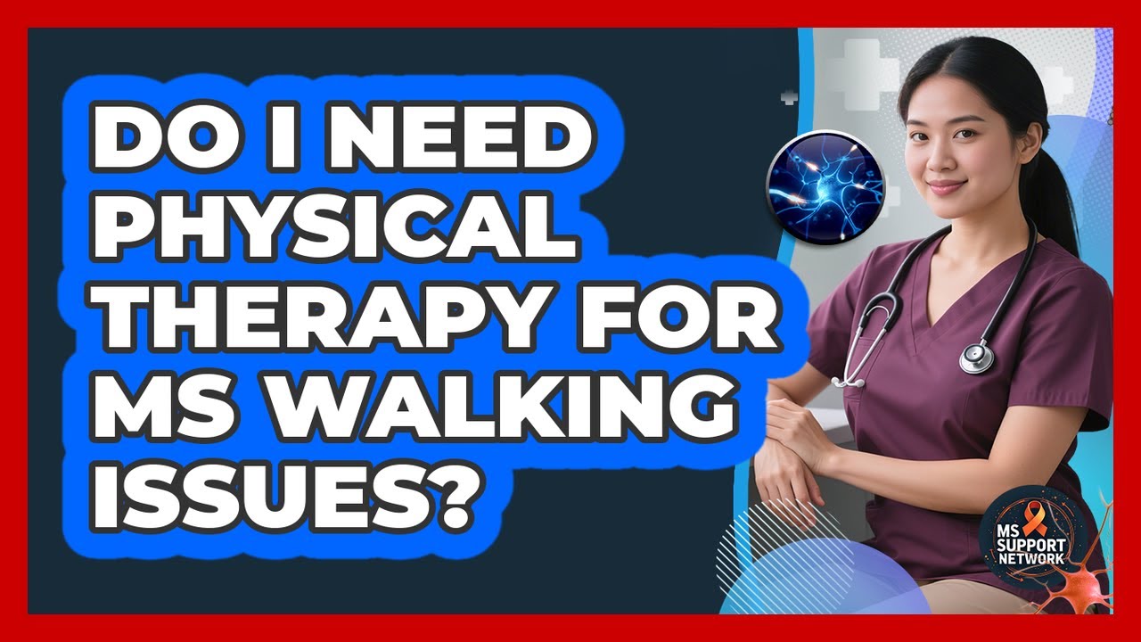 Do I Need Physical Therapy For MS Walking Issues?