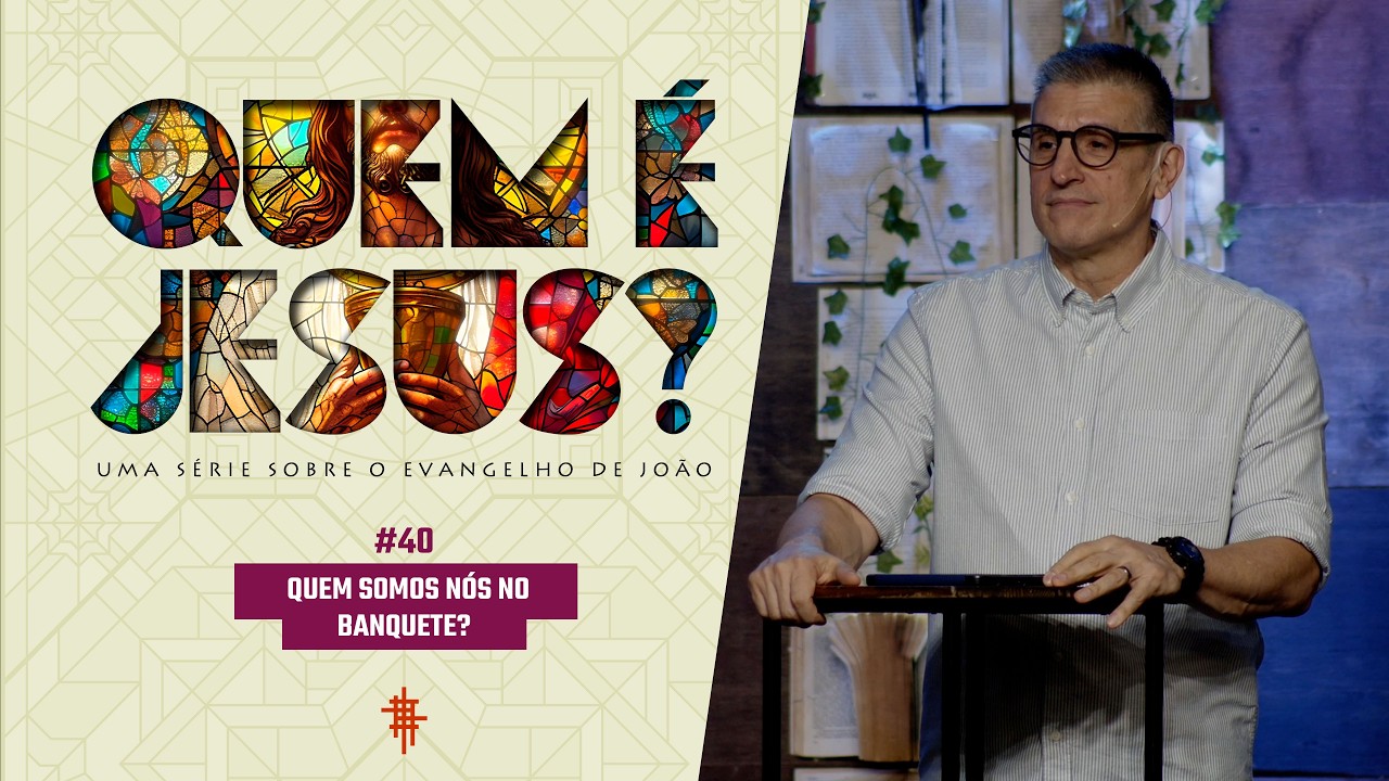 #40 - Quem somos nós no banquete - Zé Bruno - Quem é Jesus?