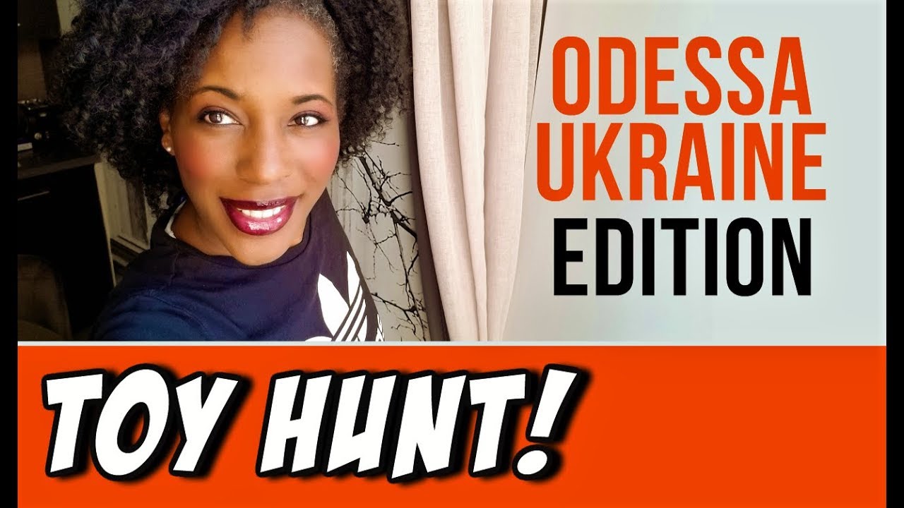 TOY HUNT | ODESSA UKRAINE EDITION  PART I