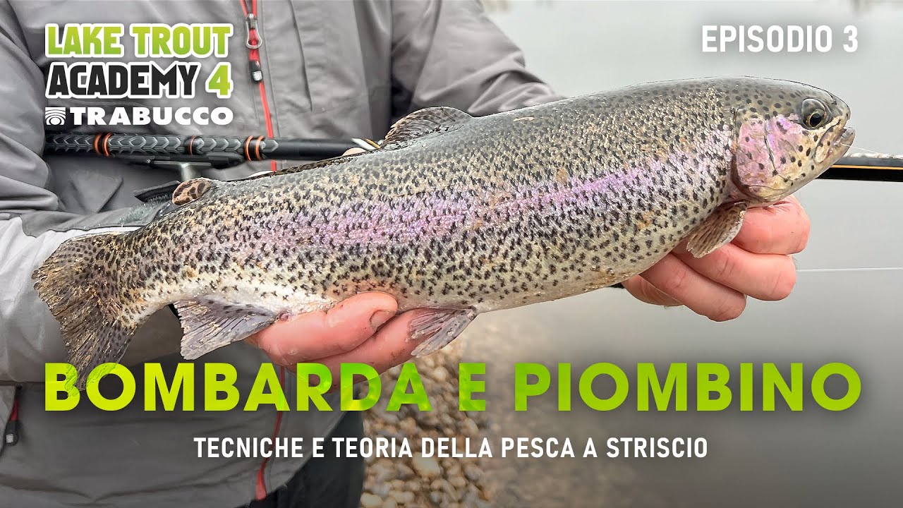 PESCARE TROTA LAGO: BOMBARDA e PIOMBINO (tecnica e teoria) » LAKE TROUT Academy S4E3
