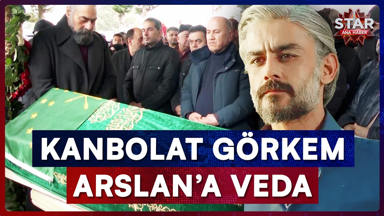 Poyraz Karayel’in Sefer’i Kanbolat Görkem Arslan Sonsuzluğa Uğurlandı | Star Ana Haber