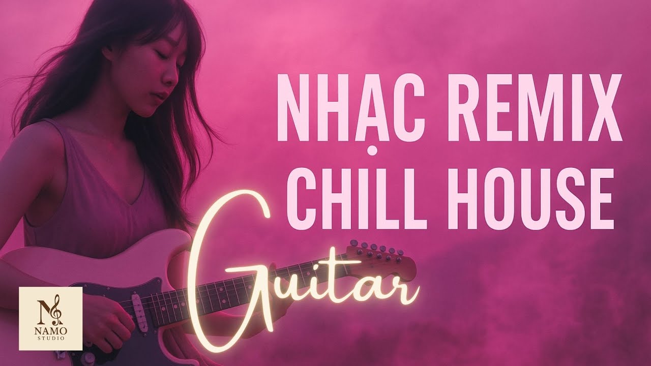 Nhạc Remix 2025 Chill • Deep • Bass House - Mashup | 🎸 Guitar – DJ Mix Bay Nhẹ Cảm Xúc
