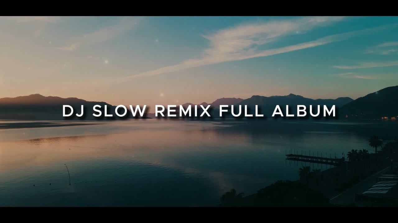 DJ Slow Remix Full Album | Chill Vibes | Music For Relaxing