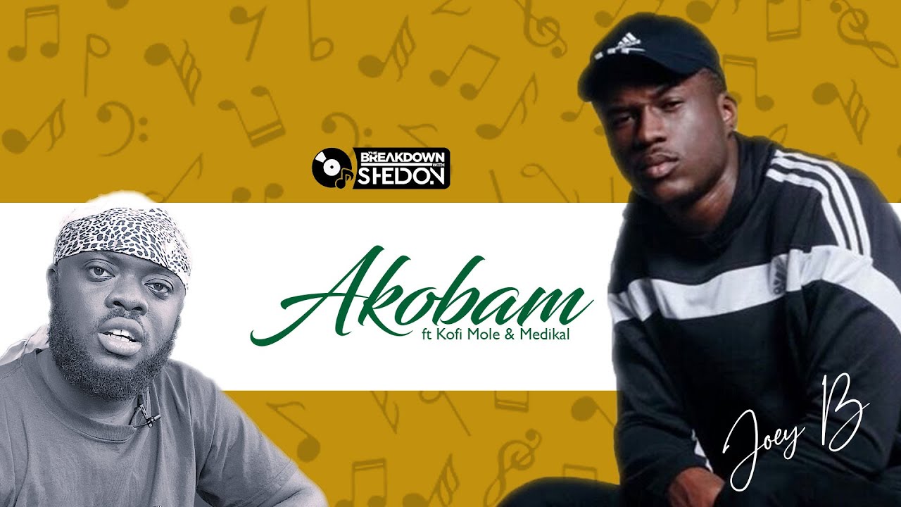 The Breakdown : Joey B x Kofi Mole &times; Medikal | Akobam