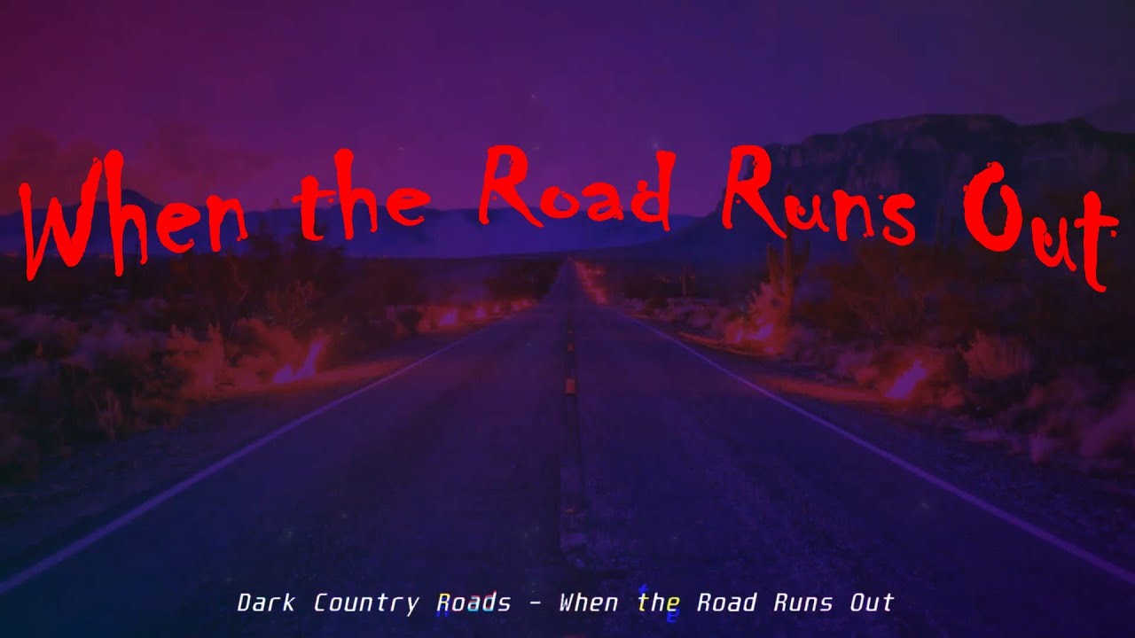 When the Road Runs Out – песня в стиле дарк-американа о завершении отношений
