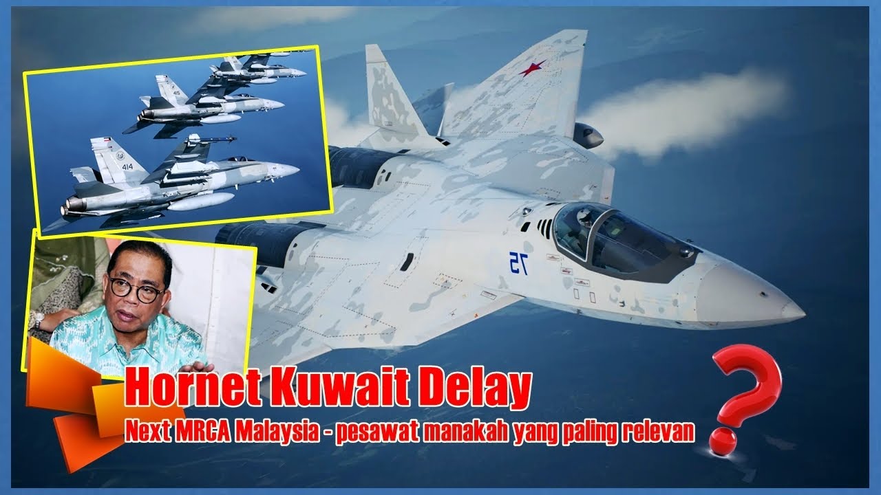 Hornet Kuwait Delay : Next MRCA - Pesawat Manakah Paling Relevan ?