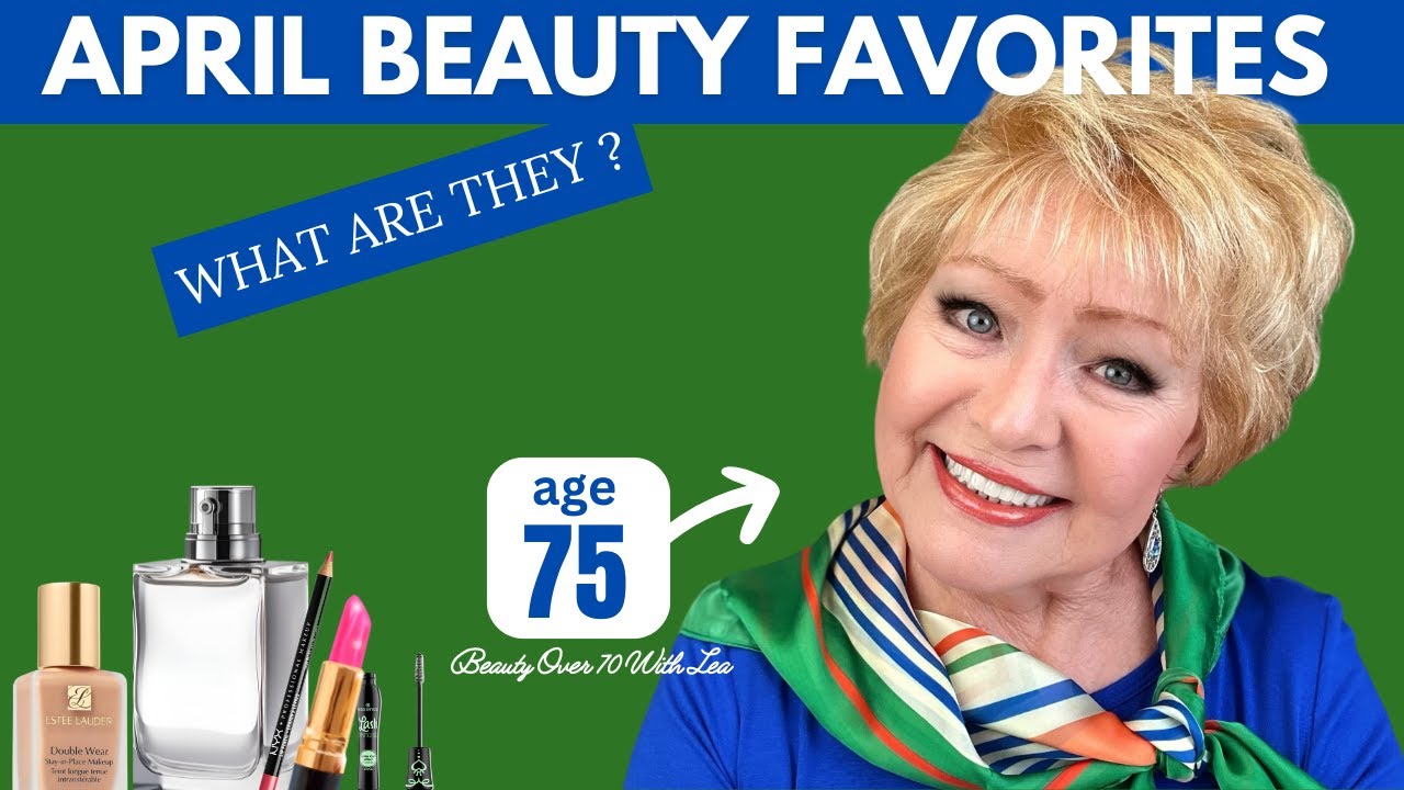 APRIL BEAUTY FAVORITES 2024 #maturebeauty #beautyproducts #beauty