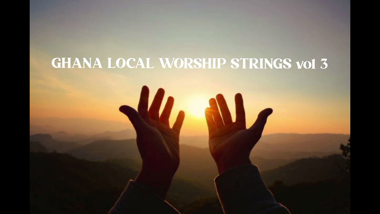 GHANA LOCAL WORSHIP STRINGS FOR PRAYER(VOL 3)