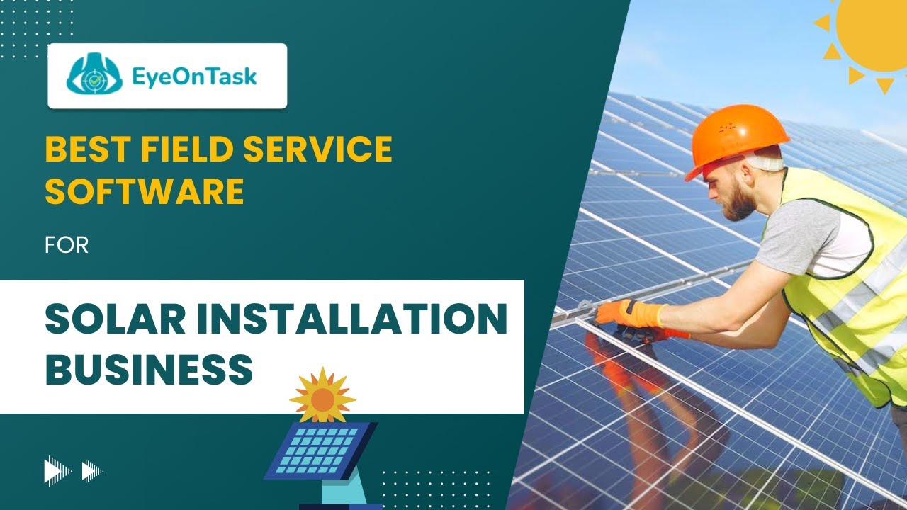 How can field service softwares benefit Solar power installation businesses?