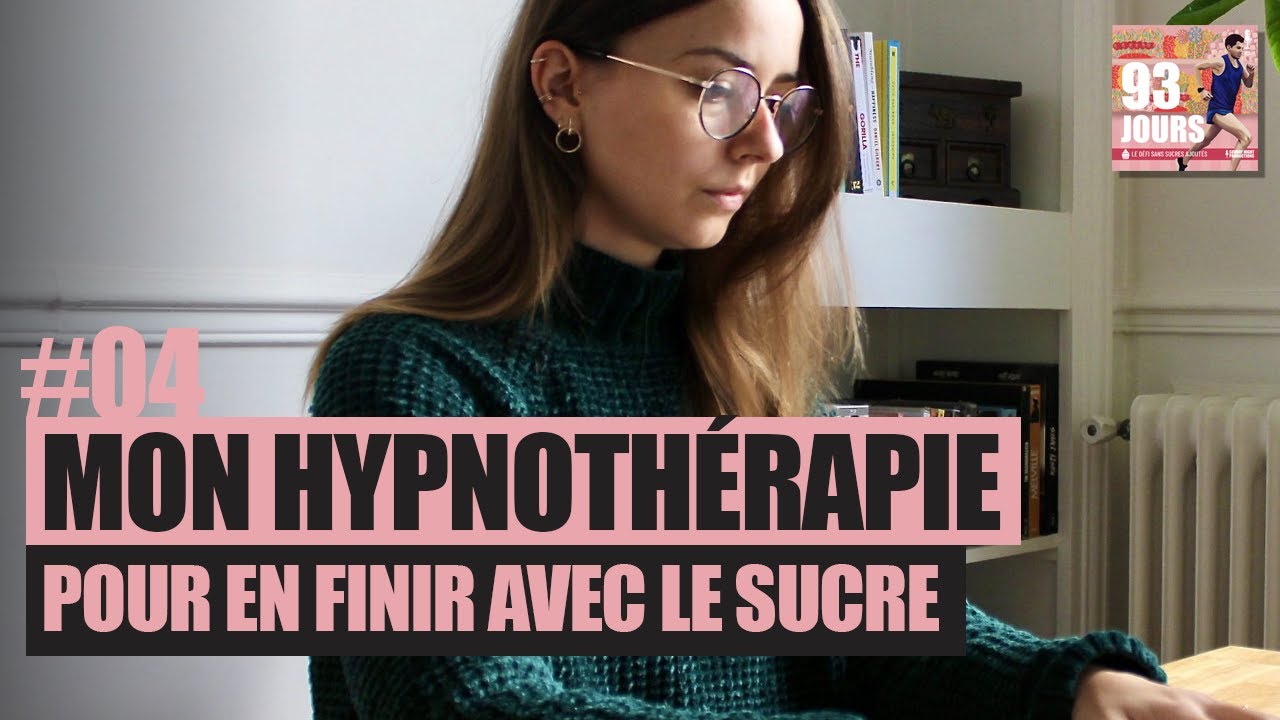 #04 - Mon hypnothérapie pour en finir avec le sucre / 93 Jours - Le Défi Sans Sucres Ajoutés