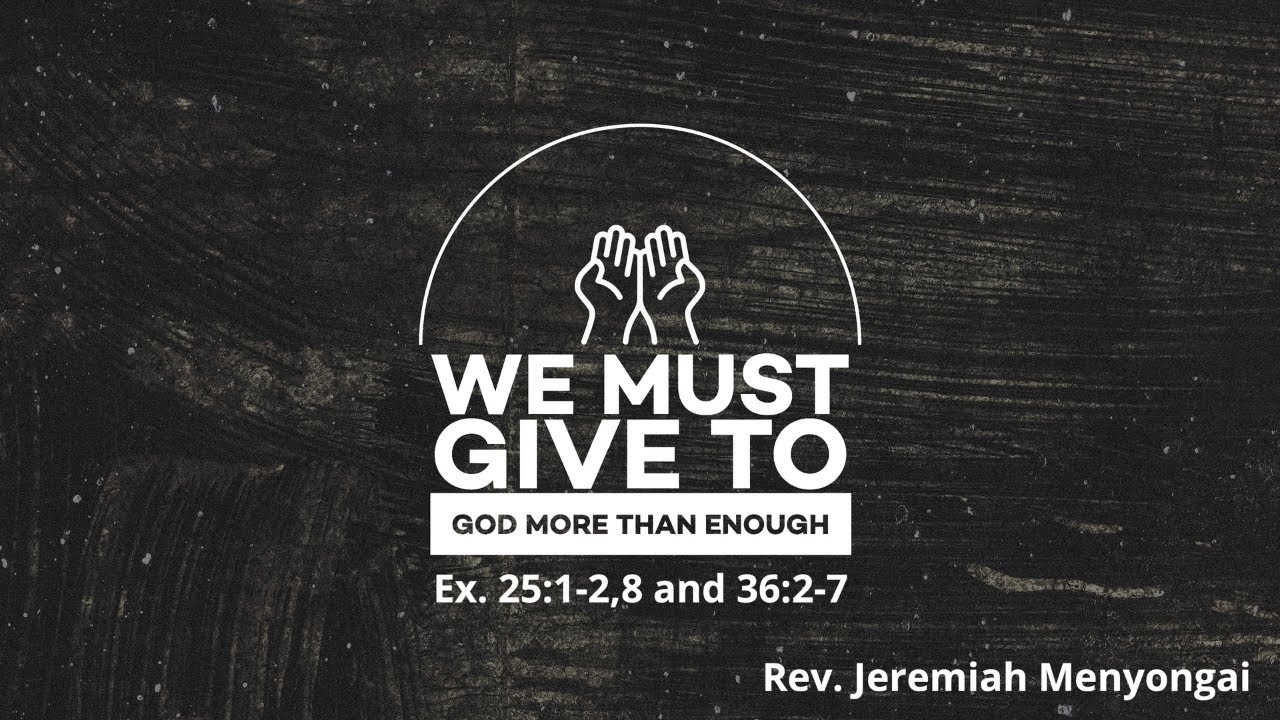 We Must Give To God More Than Enough| Rev.Jeremiah Menyongai| Christ Jubilee Int'l Min.