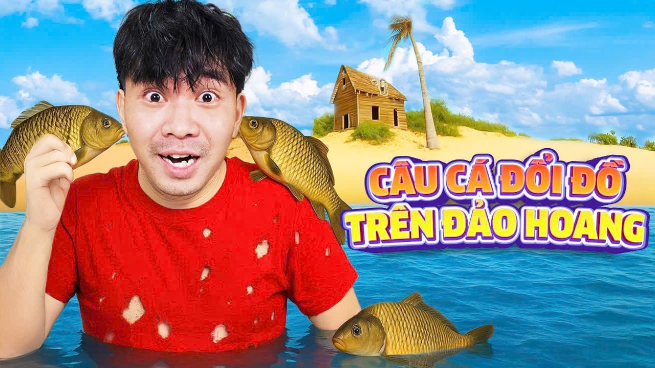 PHD - Câu Cá Đổi Đồ Trên Đảo Hoang - Tập 2