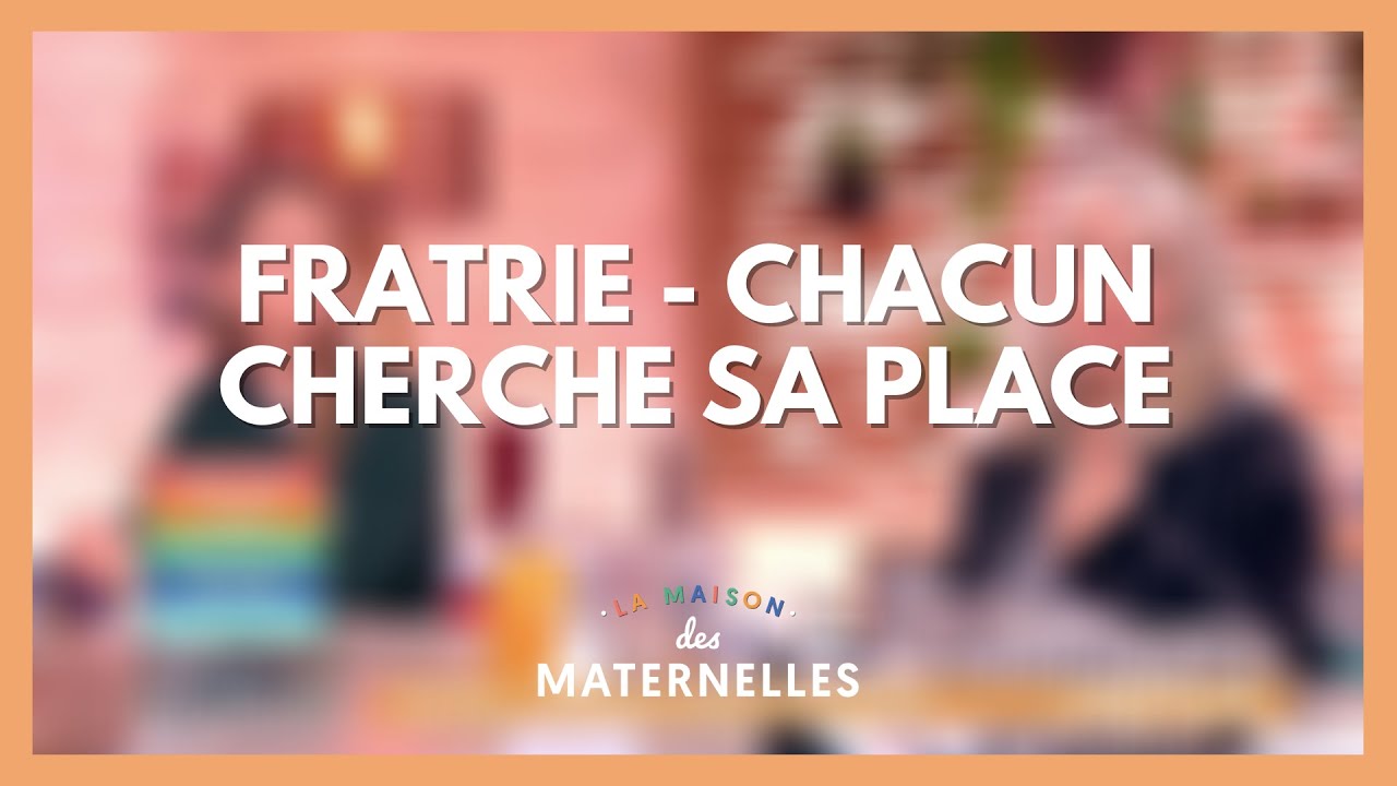 Fratrie - chacun cherche sa place - La Maison des maternelles #LMDM