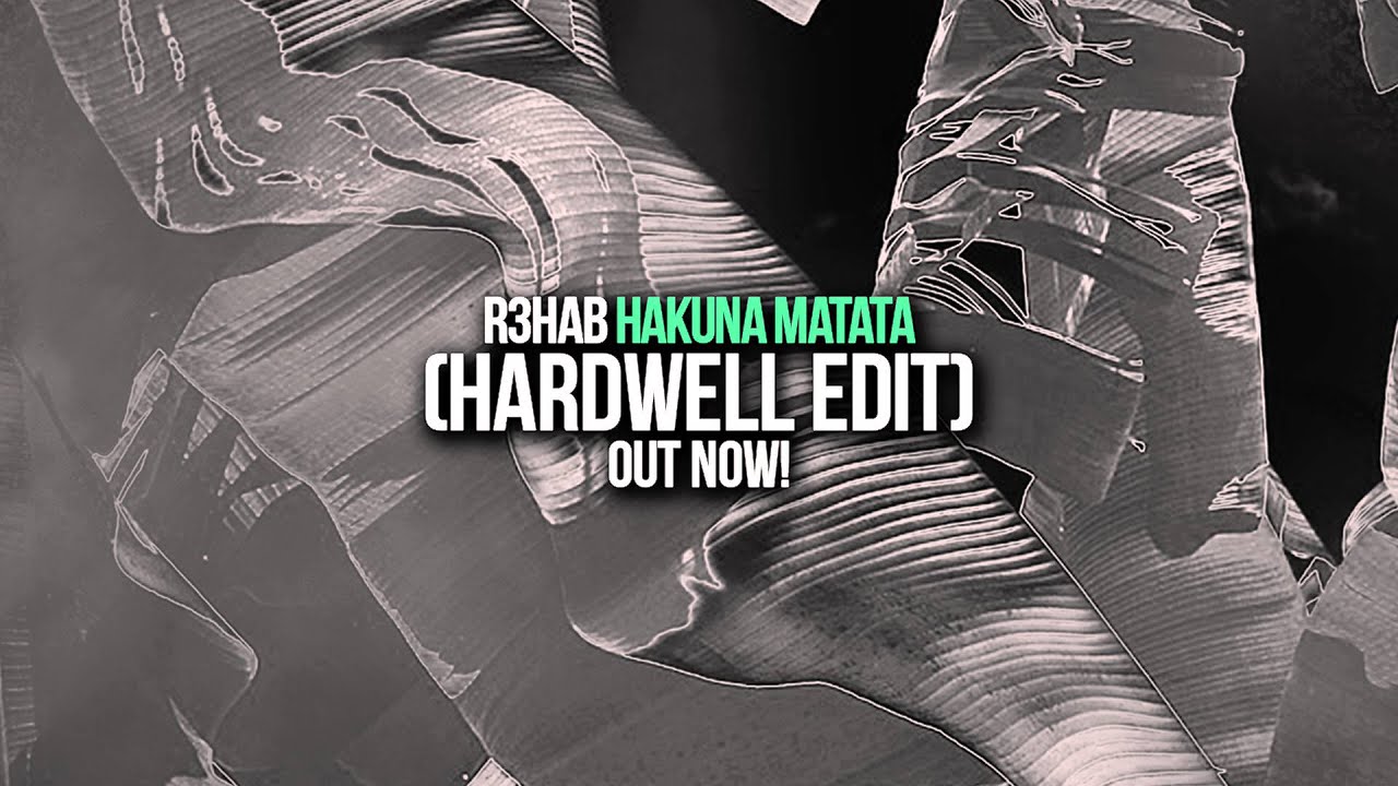 R3hab - Hakuna Matata (Hardwell Edit)