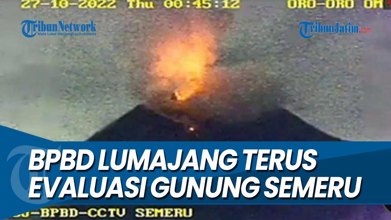 SIAGA BENCANA, BPBD Lumajang Terus Evaluasi Status Gunung Semeru