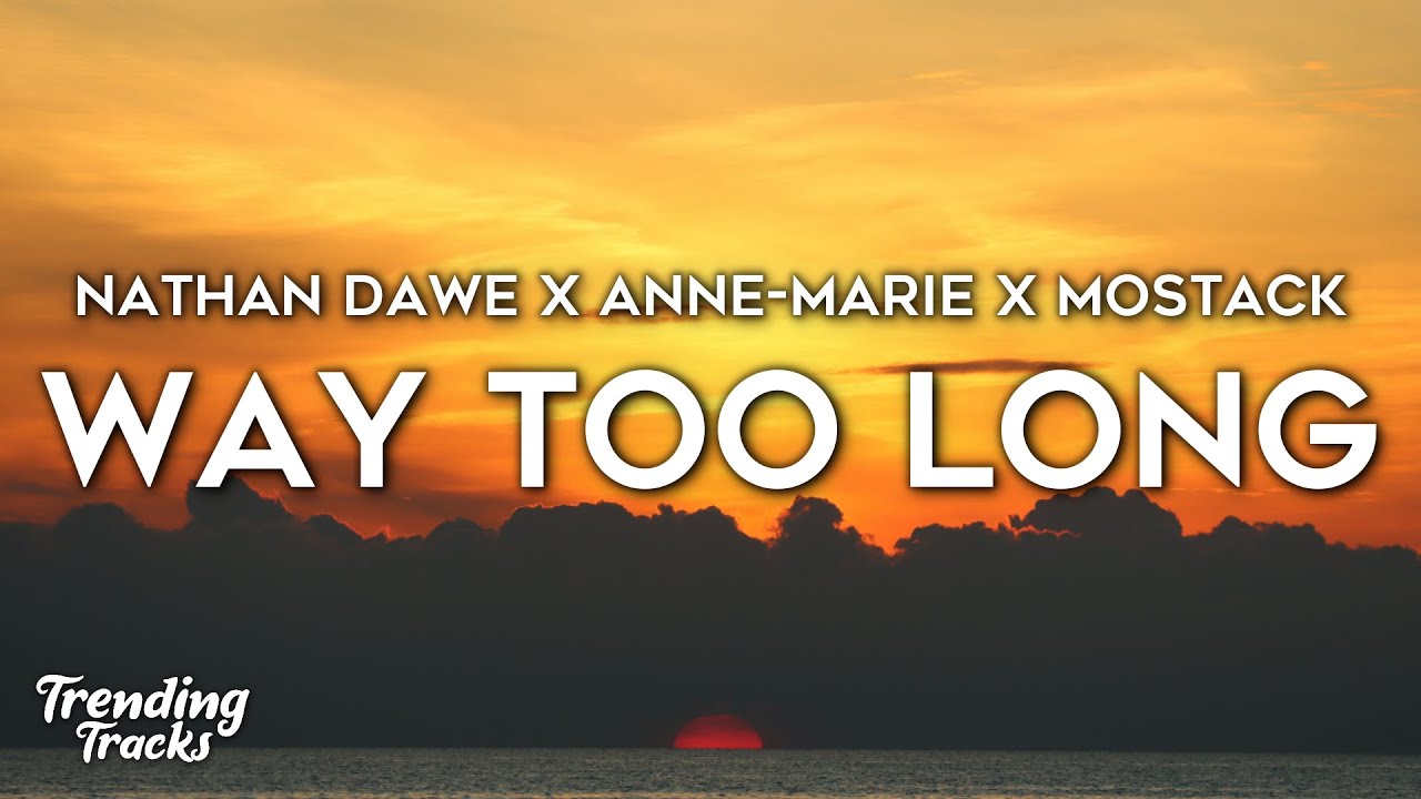 Nathan Dawe x Anne-Marie x MoStack - Way Too Long (Lyrics)