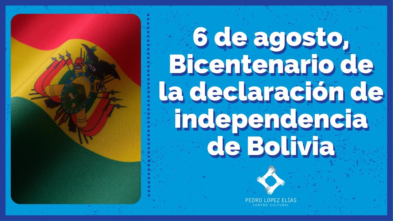 6 de agosto, Bicentenario de la declaración de independencia de Bolivia