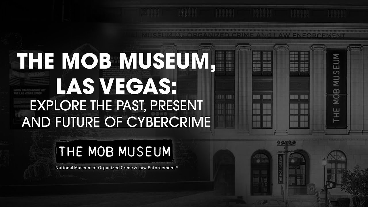 The Mob Museum, Las Vegas: Explore the Past, Present and Future of Cybercrime