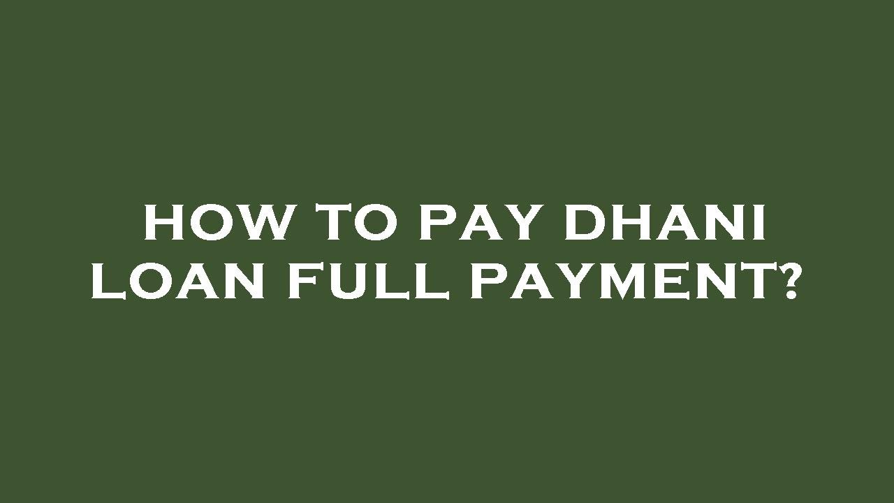 How to pay dhani loan full payment?