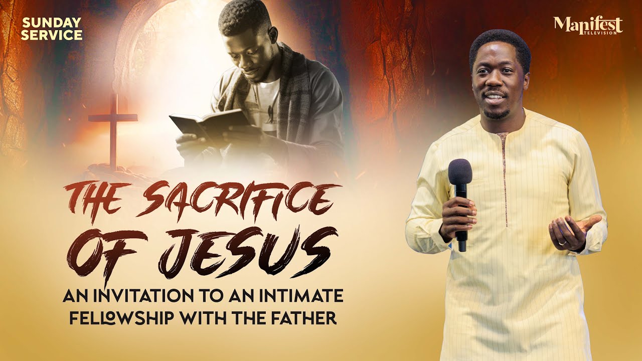 The Sacrifice Of Jesus - An Invitation To An Intimate Fellowship With The Father | Apostle Emma