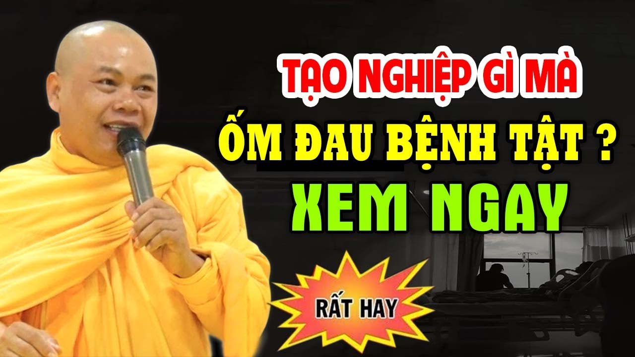 Vì NGHIỆP GÌ Mà Hay ĐAU ỐM Bệnh Tật Làm Sao Để Hóa Giải - Thầy Thích Minh Đạo