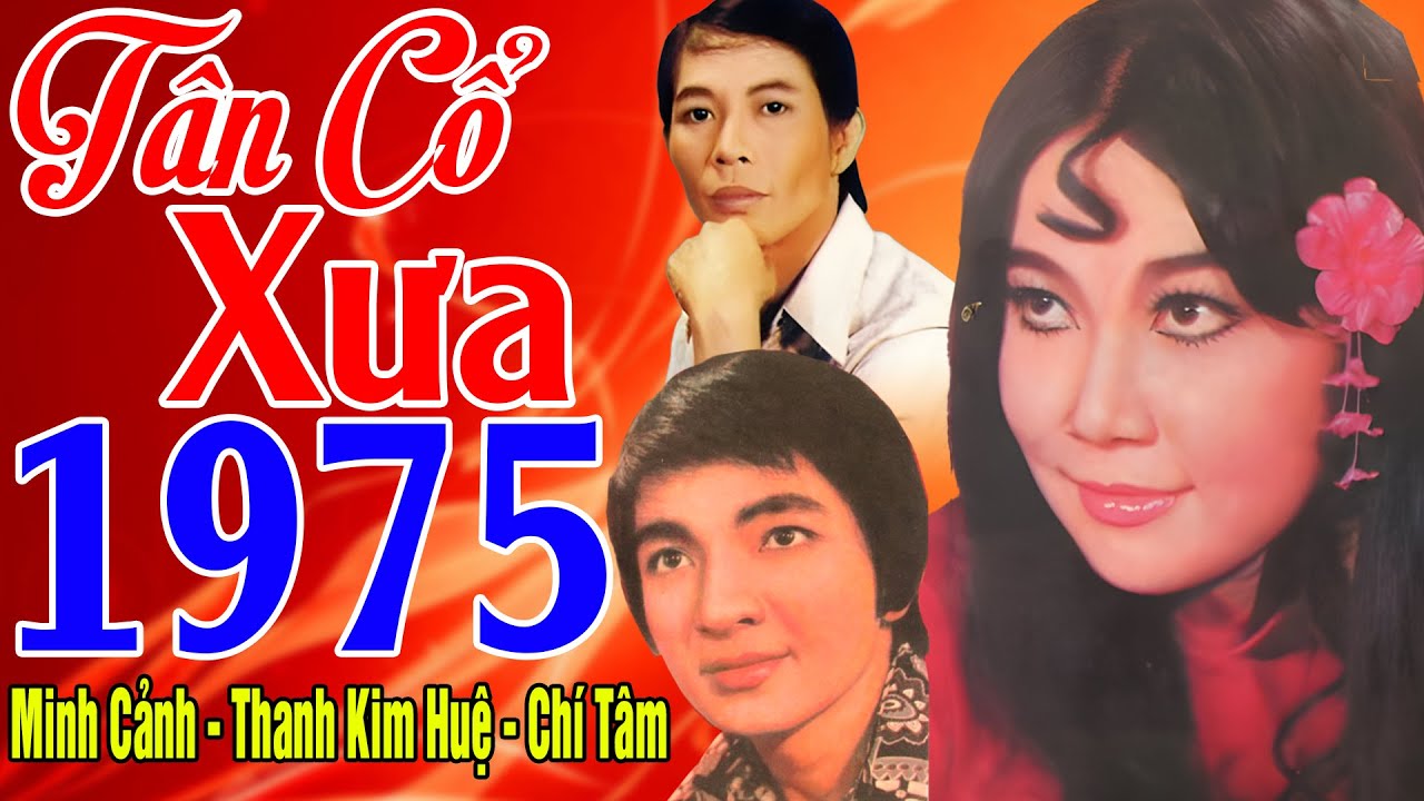 Tân Cổ Xưa 1975 #ĐặcBiệtNghệSỹNổiTiếng #Minh Cảnh,Thanh Kim Huệ, Chí Tâm...Nghe Về Rất Hay