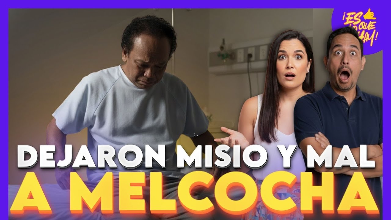 DEJARON MISIO Y MAL DE SALUD A MELCOCHITA | ES LO QUE HAY
