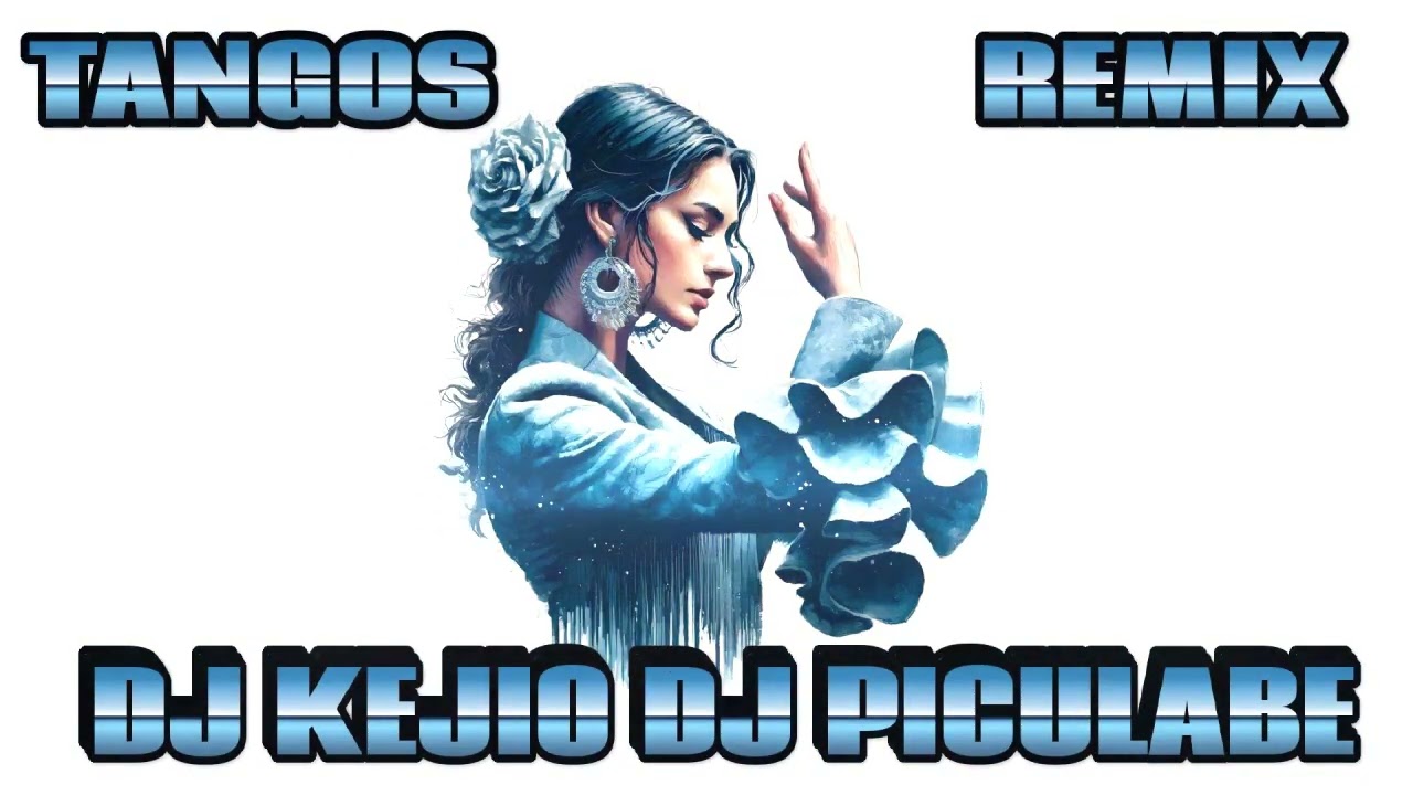 TANGOS REMIX DJ KEJIO DJ PICULABES
