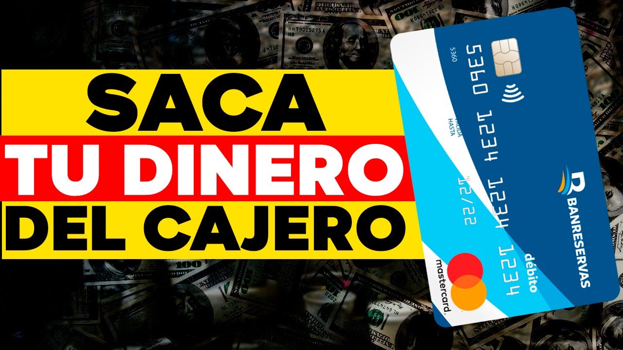 Como retirar dinero del cajero banreservas
