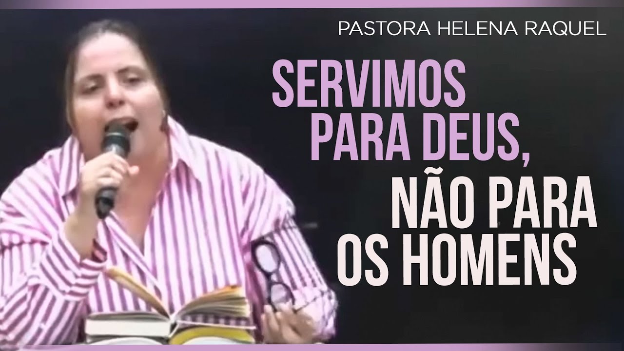 Servimos para Deus, não para os homens | Palavra com a Pastora Helena Raquel