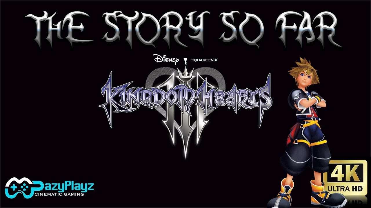 Kingdom Hearts 3: The Story So Far...
