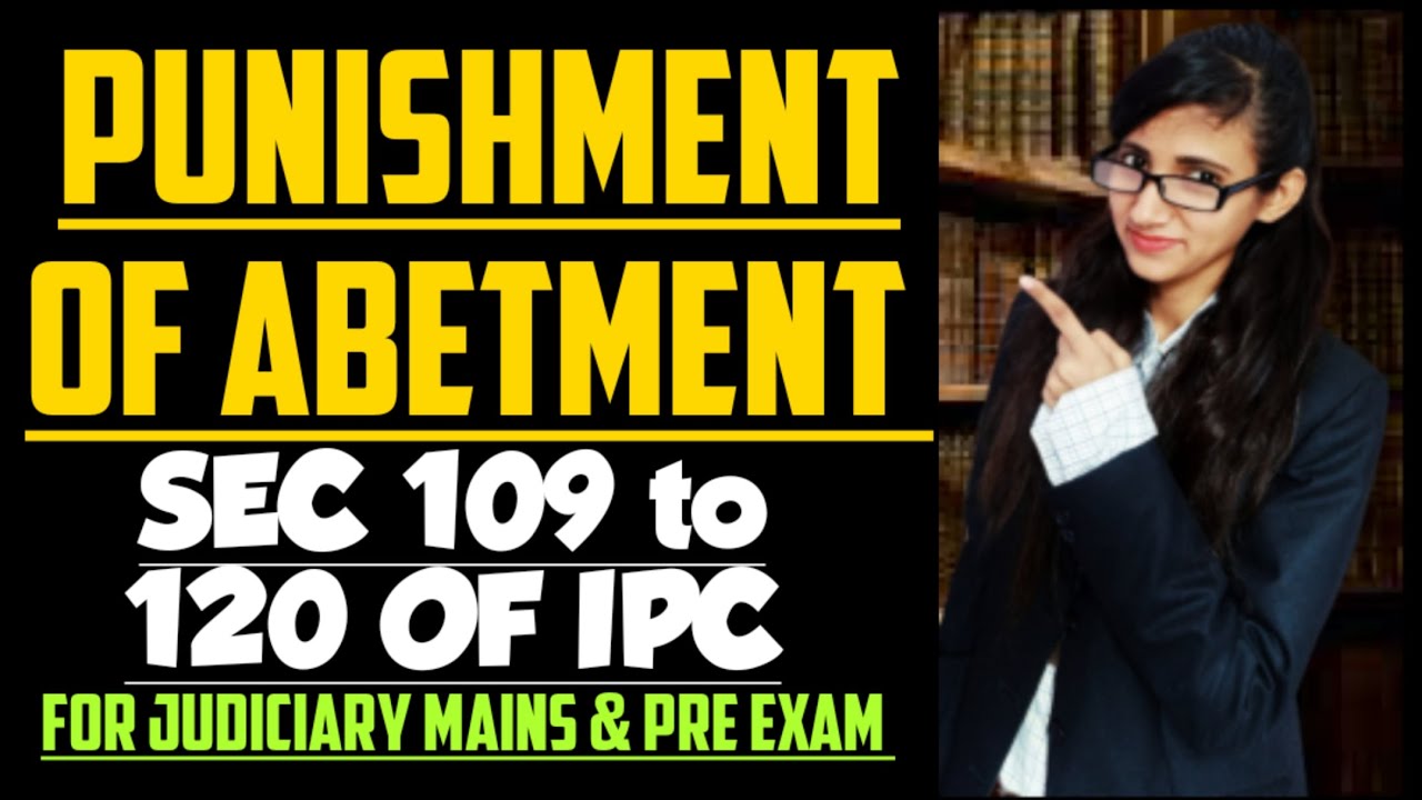 Section 109 to 120 of IPC explained | Punishments of Abetment in IPC explained