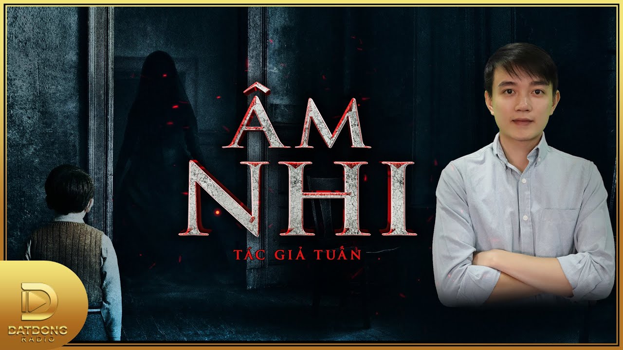 Truyện ma : ÂM NHI - Chuyện ma về vong hồn đứa trẻ tội nghiệp Nguyễn Huy diễn đọc