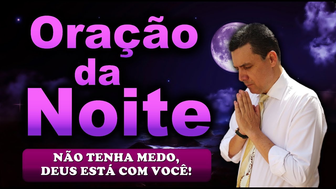 🔥ORAÇÃO DA NOITE DE HOJE NÃO TENHA MEDO, DEUS ESTÁ COM VOCÊ!