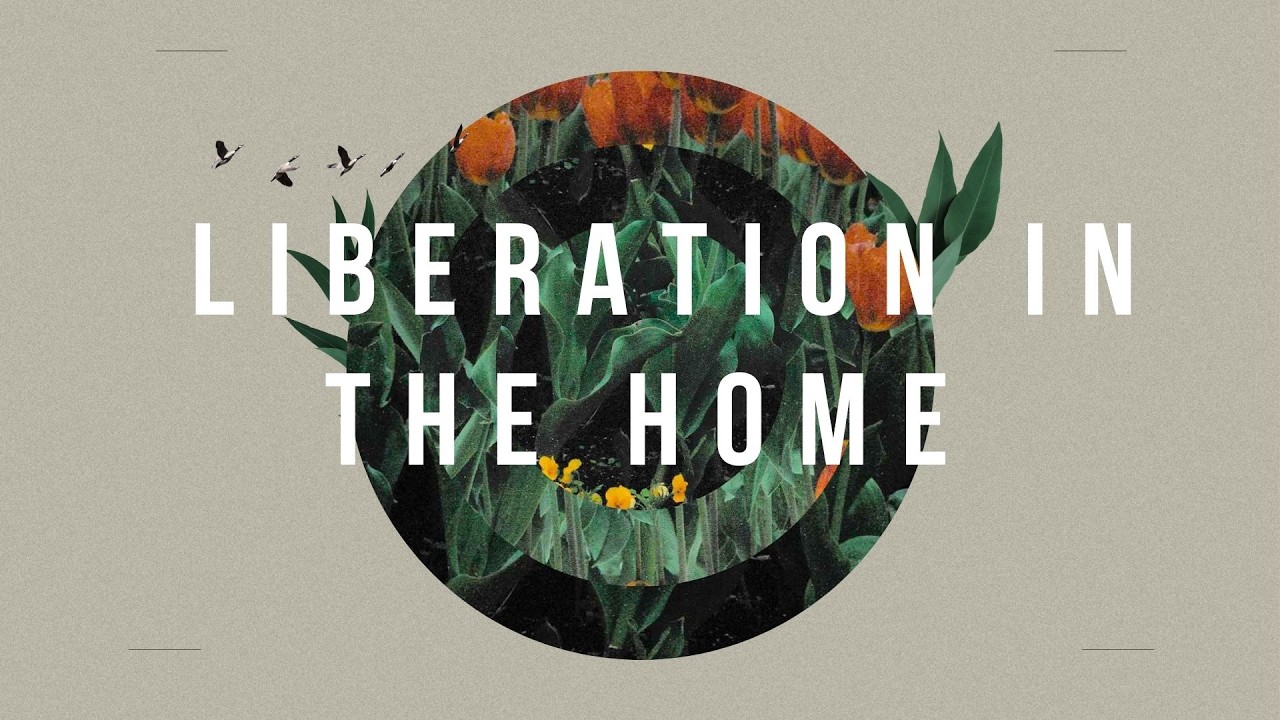 The Liberation of the Home -- Colossians 3:17 - 4:1 -- Jesse Harden -- New Creation ABQ