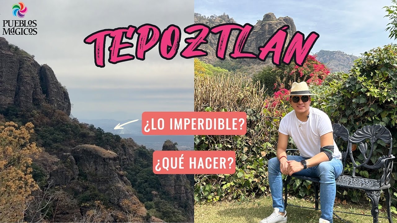 TEPOZTLÁN. La GUÍA, Cosas IMPERDIBLES. PUEBLO MÁGICO