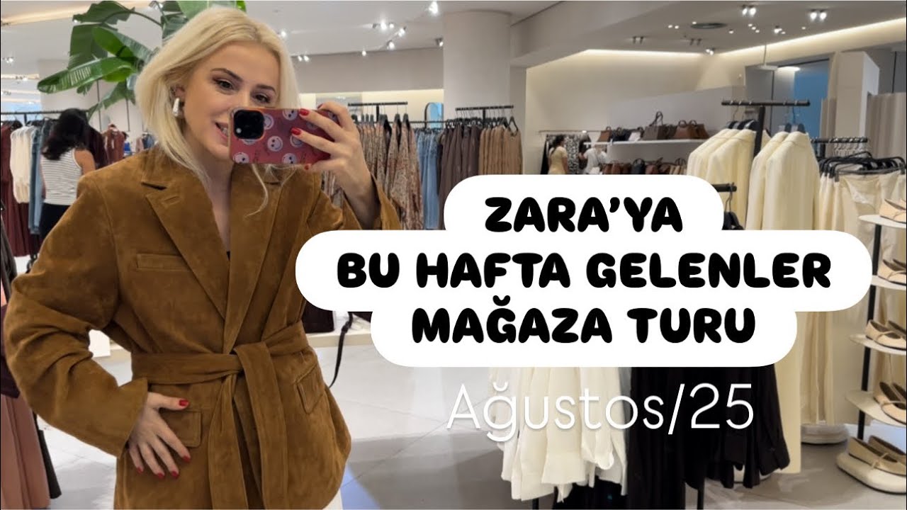 ZARA'YA BU HAFTA GELENLER-AĞUSTOS 2025