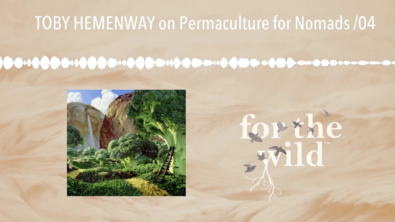 TOBY HEMENWAY on Permaculture for Nomads /04