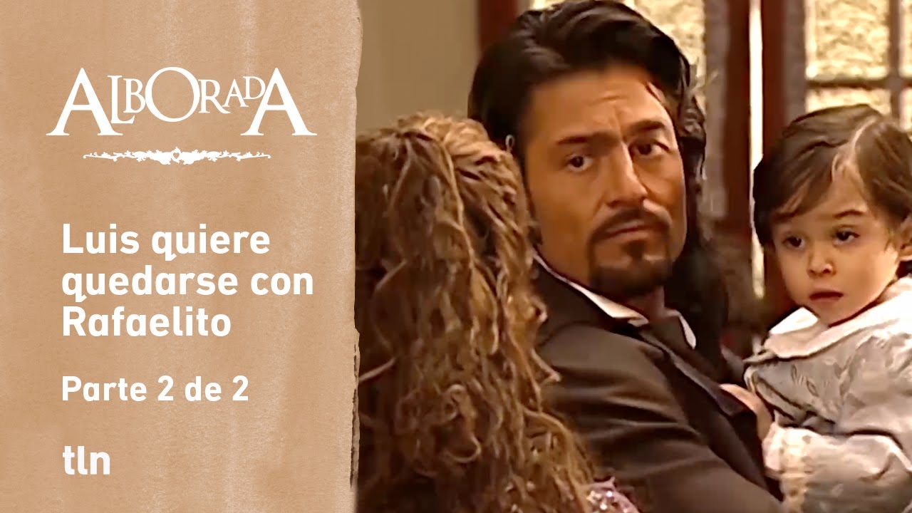 Alborada 2/2: Luis advierte a Hipólita que no permitirá que lo alejen de su hijo | C-19 | tlnovelas