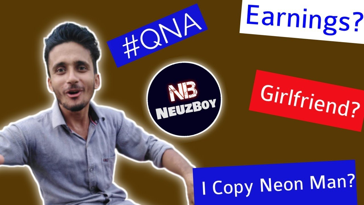 #QNA | My YouTube Earnings | I Copy @NeonMan ? | Girlfriend? & Many More @NeuzBoyy