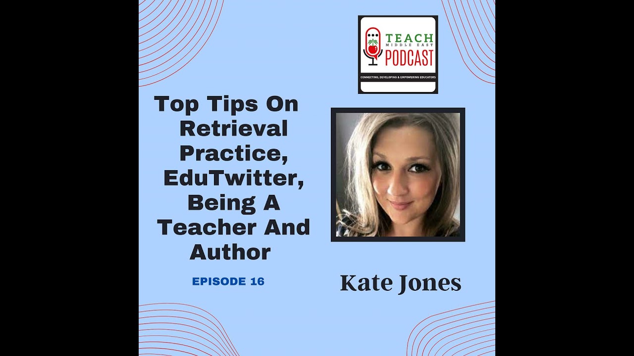 Top Tips On Retrieval Practice, EduTwitter, Being A Teacher And Author with Kate Jones
