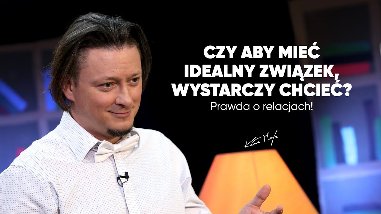 CZY ABY MIEĆ IDEALNY ZWIĄZEK, WYSTARCZY CHCIEĆ? Prawda o relacjach!