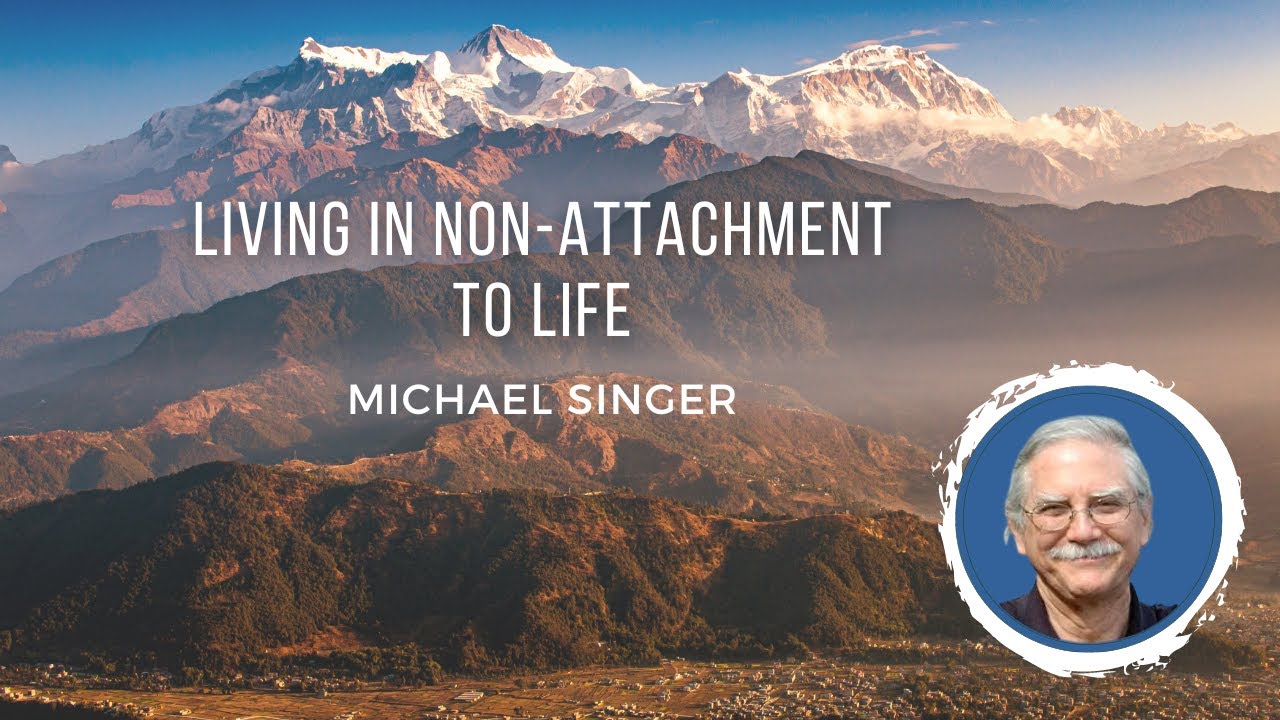 Living in Non-Attachment to Life Circumstances - Michael Singer