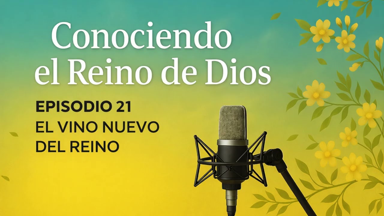 EPISODIO 21 — EL VINO NUEVO DEL REINO