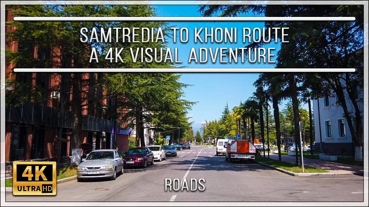 Samtredia to Khoni Route: A 4K Visual Adventure