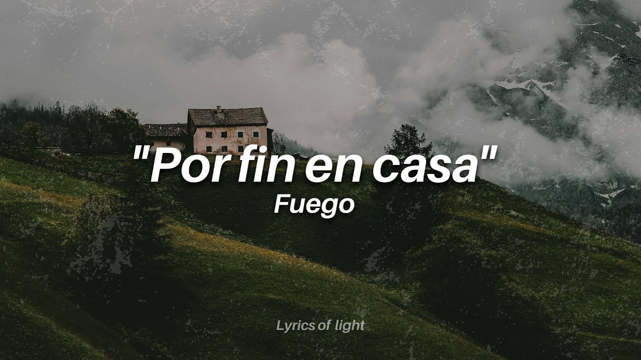 POR FIN EN CASA - FUEGO( LETRA)