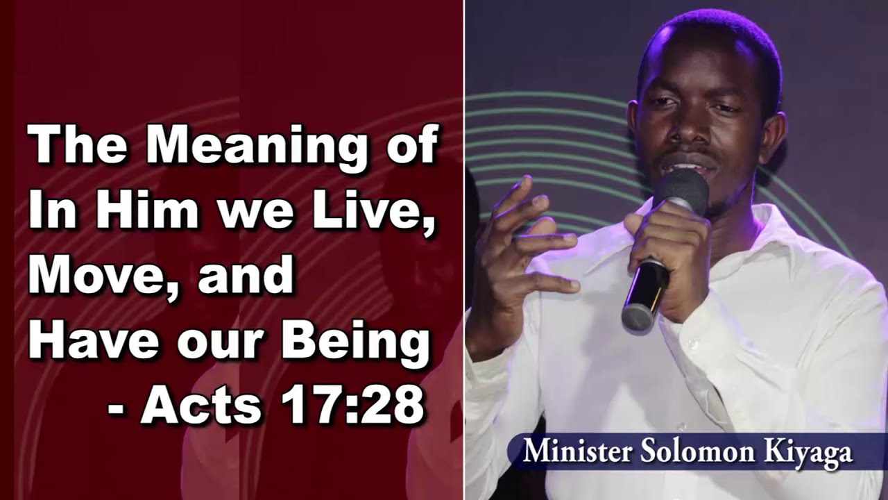 Minister Solomon Kiyaga; The Meaning of in Him we Live, Move and Have our Being, Acts 17:28