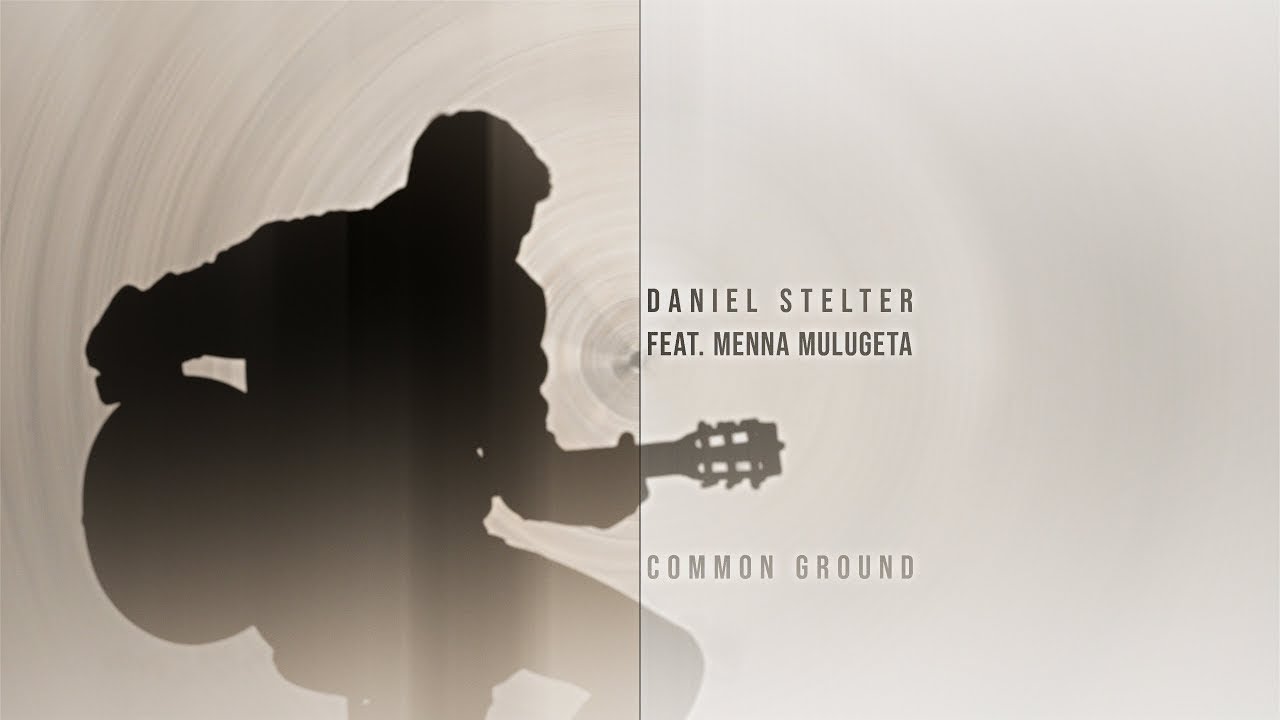 Daniel Stelter feat. Menna Mulugeta &bdquo;Common Ground&ldquo;